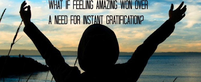 a need for instant gratification