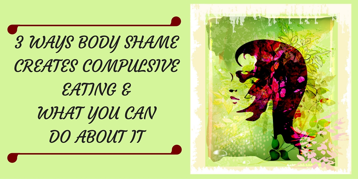 body shame creates compulsive eating