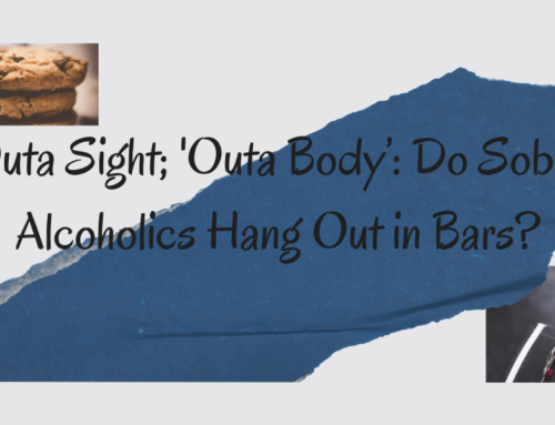 Outa Sight; ‘Outa Body’: Do Sober Alcoholics Hang Out in Bars?